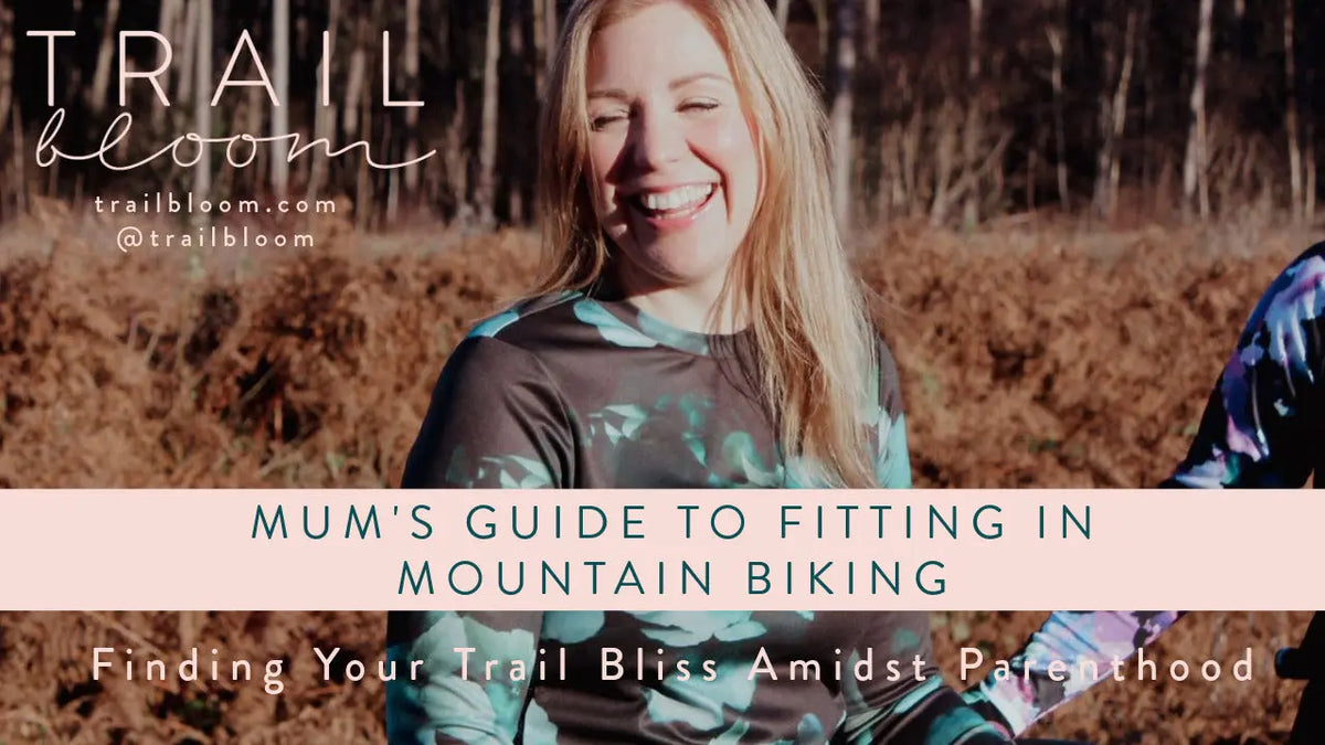 Mum's Guide to fitting in Mountain Biking Trailbloom